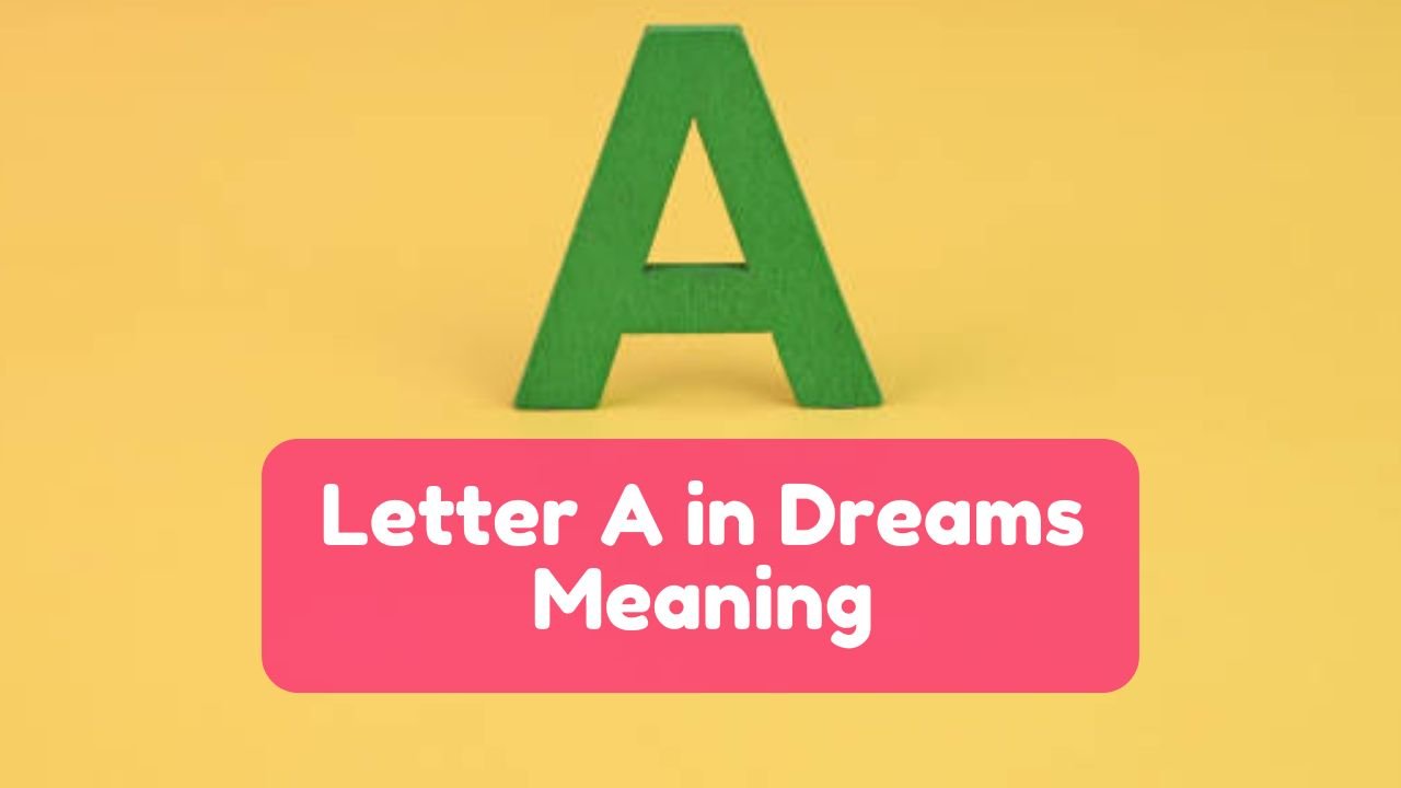 Letter A in Dreams Meaning